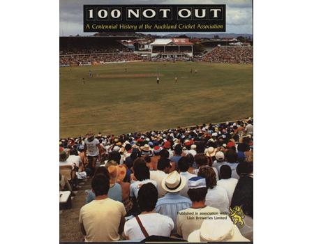 100 NOT OUT - A CENTENNIAL HISTORY OF THE AUCKLAND CRICKET ASSOCIATION
