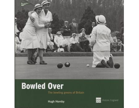 BOWLED OVER - THE BOWLING GREENS OF BRITAIN