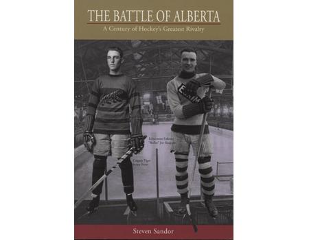 THE BATTLE OF ALBERTA  - A CENTURY OF HOCKEY