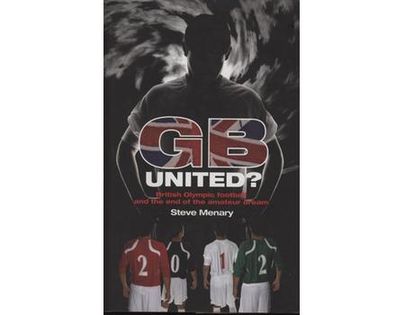 GB UNITED? - BRITISH OLYMPIC FOOTBALL AND THE END OF THE AMATEUR DREAM