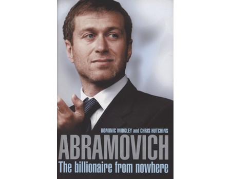 ABRAMOVICH - THE BILLIONAIRE FROM NOWHERE