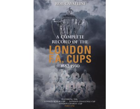 A COMPLETE RECORD OF THE LONDON F.A. CUPS 1882-1930 - PART ONE