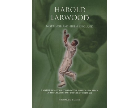 HAROLD LARWOOD - NOTTINGHAMSHIRE & ENGLAND