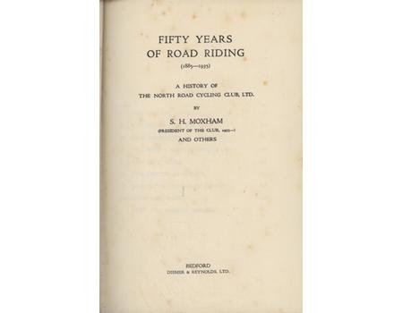 FIFTY YEARS OF ROAD RACING (1885-1935) - A HISTORY OF THE NORTH ROAD CYCLING CLUB, LTD.