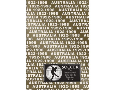 AUSTRALIA 1922-1998: INTERNATIONAL LINE-UPS AND STATISTICS