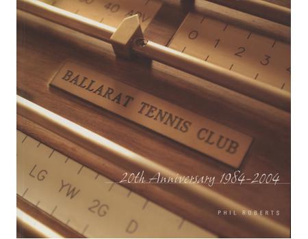 BALLARAT TENNIS CLUB - 20TH ANNIVERSARY 1984-2004
