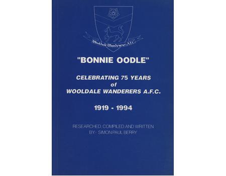 "BONNIE OODLE" - CELEBRATING 75 YEARS OF WOOLDALE WANDERERS A.F.C. 1919-1994