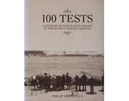 100 TESTS - A CENTURY OF TEST MATCH CRICKET AT THE SYDNEY CRICKET GROUND