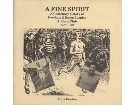 A FINE SPIRIT - A CENTENARY HISTORY OF NEWHAM & ESSEX BEAGLES ATHLETIC CLUB 1887-1987
