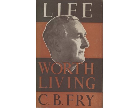 LIFE WORTH LIVING: SOME PHASES OF AN ENGLISHMAN (SIGNED BY FRY)