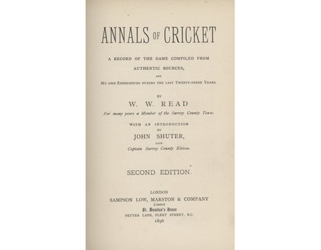 ANNALS OF CRICKET. A RECORD OF THE GAME COMPILED FROM AUTHENTIC SOURCES, AND MY OWN EXPERIENCES DURING THE LAST TWENTY-THREE YEARS
