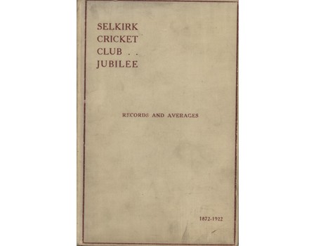 SELKIRK CRICKET CLUB - FIFTY YEARS PLAY AT PHILIPHAUGH: RECORDS AND AVERAGES